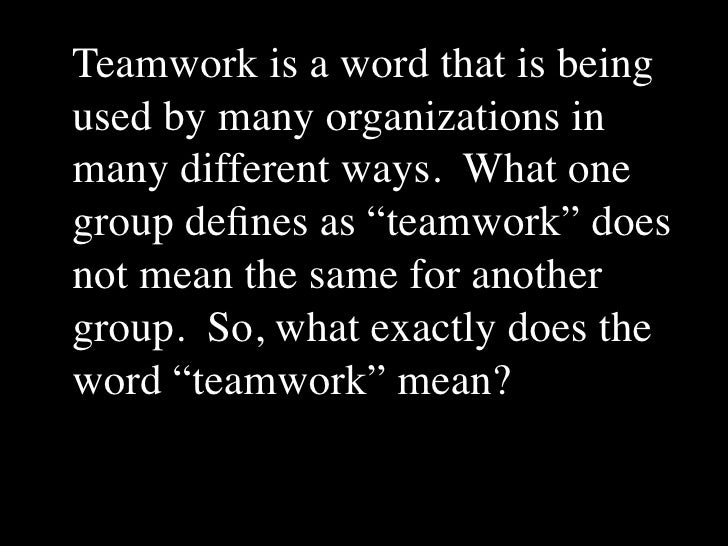 what is teamwork in the workplace What does teamwork mean
